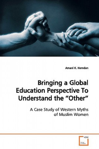 Книга Bringing a Global Education Perspective To Understand the Other Amani K. Hamdan