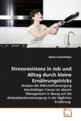 Book Stressresistenz in Job und Alltag durch kleine  Ernährungstricks Barbara Gstoettinger