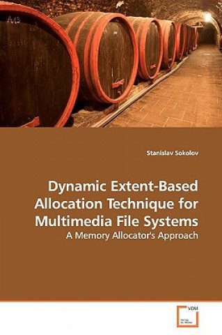 Książka Dynamic Extent-Based Allocation Technique for Multimedia File Systems Stanislav Sokolov