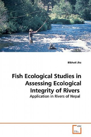 Livre Fish Ecological Studies in Assessing Ecological Integrity of Rivers Bibhuti Jha