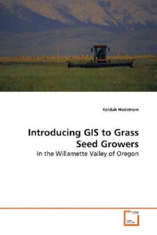 Книга Introducing GIS to Grass Seed Growers Keldah Hedstrom