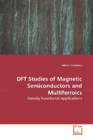 Carte DFT Studies of Magnetic Semiconductors and  Multiferroics Adrian Ciucivara