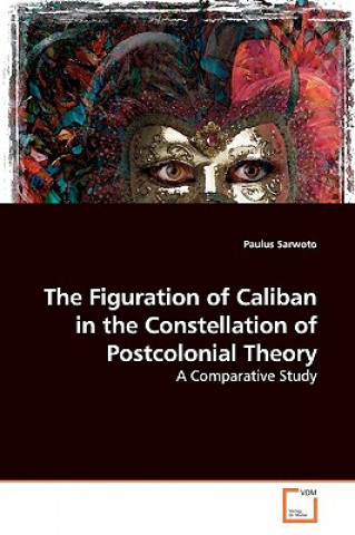 Könyv Figuration of Caliban in the Constellation of Postcolonial Theory Paulus Sarwoto