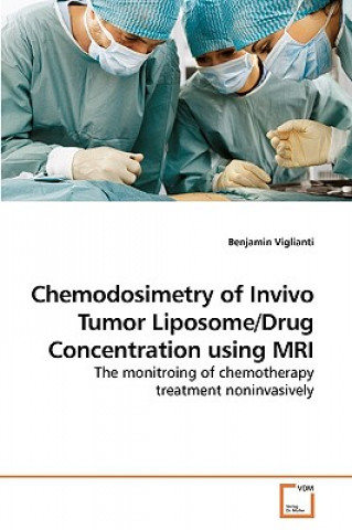 Knjiga Chemodosimetry of Invivo Tumor Liposome/Drug Concentration using MRI Benjamin Viglianti