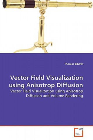 Książka Vector Field Visualization using Anisotrop Diffusion Thomas Elboth