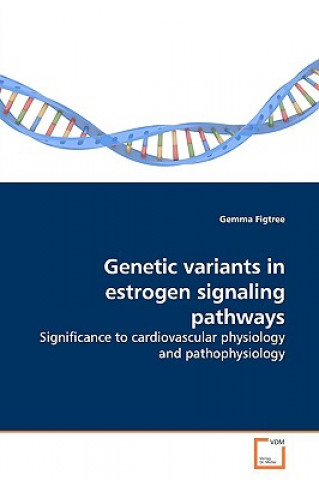 Knjiga Genetic variants in estrogen signaling pathways Gemma Figtree