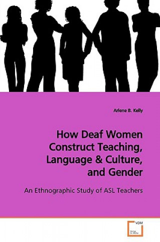 Carte How Deaf Women Construct Teaching, Language Arlene B. Kelly