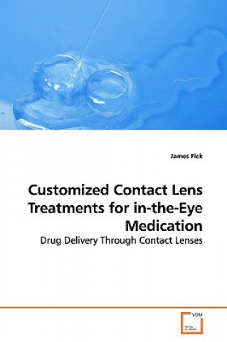Könyv Customized Contact Lens Treatments for in-the-Eye Medication James Fick