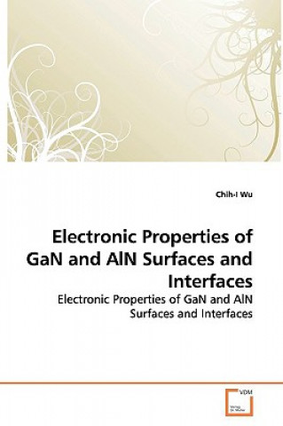 Könyv Electronic Properties of GaN and AlN Surfaces and Interfaces Chih-I Wu