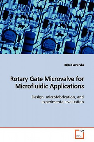 Kniha Rotary Gate Microvalve for Microfluidic Applications Rajesh Luharuka