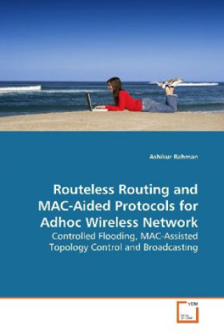 Carte Routeless Routing and MAC-Aided Protocols for Adhoc  Wireless Network Ashikur Rahman