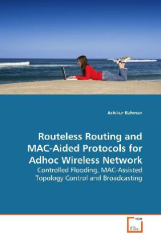 Buch Routeless Routing and MAC-Aided Protocols for Adhoc  Wireless Network Ashikur Rahman