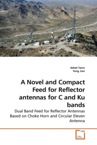 Carte A Novel and Compact Feed for Reflector antennas for C and Ku bands Adeel Yasin