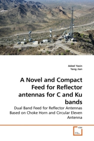 Book A Novel and Compact Feed for Reflector antennas for C and Ku bands Adeel Yasin