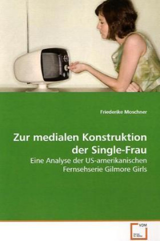 Knjiga Zur medialen Konstruktion der Single-Frau Friederike Moschner