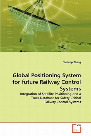 Kniha Global Positioning System for future Railway Control Systems Yuheng Zheng