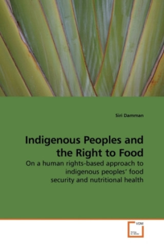 Książka Indigenous Peoples and the Right to Food Siri Damman