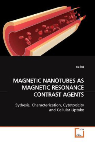 Könyv Magnetic Nanotubes as Magnetic Resonance Contrast Agents Xia Bai