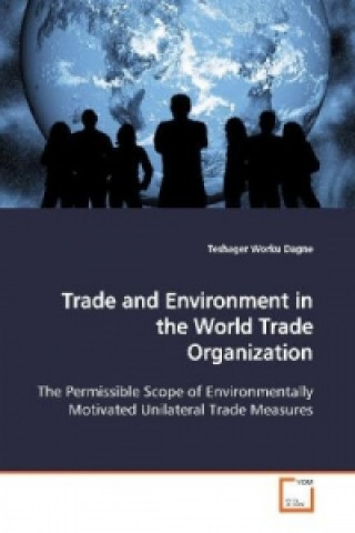 Kniha Trade and Environment in the World Trade Organization Teshager Worku Dagne