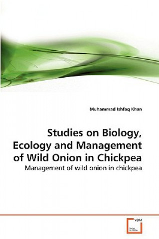 Kniha Studies on Biology, Ecology and Management of Wild Onion in Chickpea Muhammad Ishfaq Khan