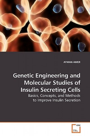 Knjiga Genetic Engineering and Molecular Studies of Insulin Secreting Cells Ayman Amer