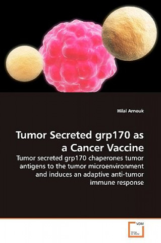 Kniha Tumor Secreted grp170 as a Cancer Vaccine Hilal Arnouk