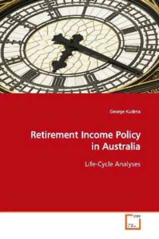 Kniha Retirement Income Policy in Australia George Kudrna