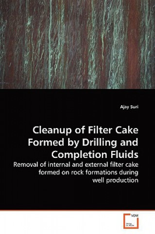 Könyv Cleanup of Filter Cake Formed by Drilling and Completion Fluids Ajay Suri