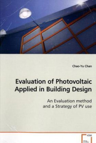 Kniha Evaluation of Photovoltaic Applied in Building Design Chao-Yu Chan