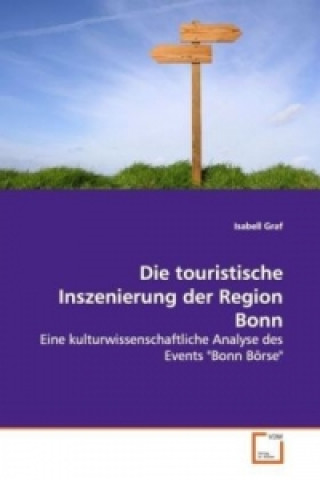 Książka Die touristische Inszenierung der Region Bonn Isabell Graf