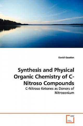 Book Synthesis and Physical Organic Chemistry of C-Nitroso Compounds David Gooden