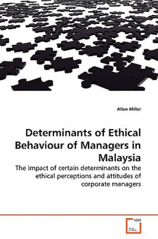 Könyv Determinants of Ethical Behaviour of Managers in Malaysia Allan Miller