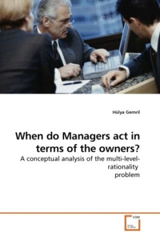 Книга When do Managers act in terms of the owners? Hülya Gemril