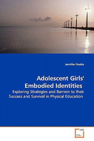 Книга Adolescent Girls' Embodied Identities Jennifer Fisette