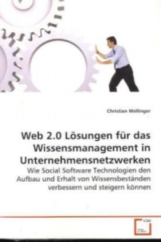 Kniha Web 2.0 Lösungen für das Wissensmanagement in  Unternehmensnetzwerken Christian Wellinger