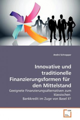 Książka Innovative und traditionelle Finanzierungsformen fur den Mittelstand André Schrepper