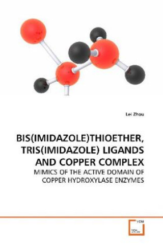 Knjiga BIS(IMIDAZOLE)THIOETHER, TRIS(IMIDAZOLE) LIGANDS  AND COPPER COMPLEX Lei Zhou