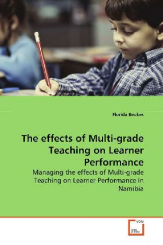 Book The effects of Multi-grade Teaching on Learner  Performance Florida Beukes