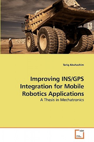 Book Improving INS/GPS Integration for Mobile Robotics Applications Tariq Abuhashim