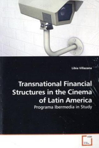 Kniha Transnational Financial Structures in the Cinema of Latin America Libia Villazana