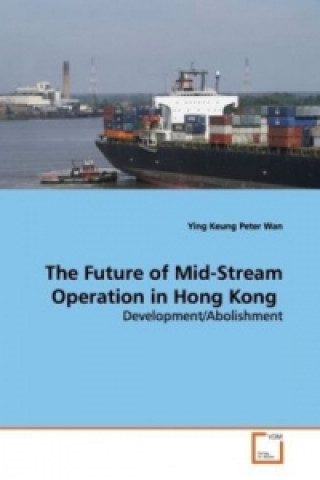 Kniha The Future of Mid-Stream Operation in Hong Kong Ying Keung Peter Wan