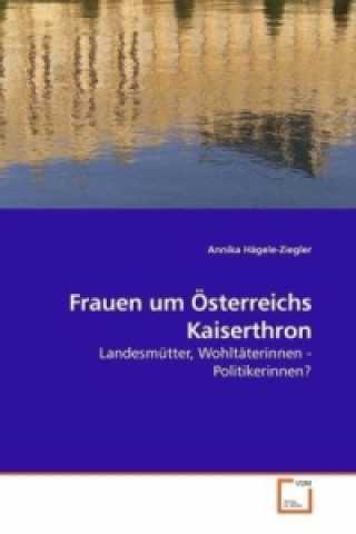 Livre Frauen um Österreichs Kaiserthron Annika Hägele-Ziegler