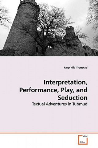 Książka Interpretation, Performance, Play, and Seduction Ragnhild Tronstad