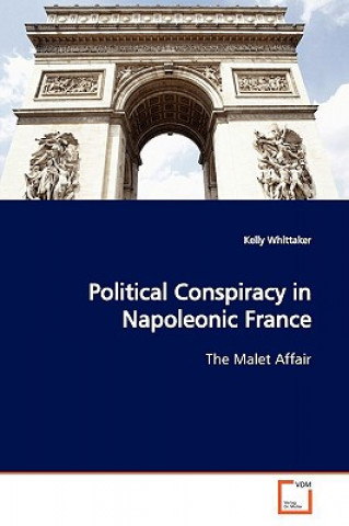 Carte Political Conspiracy in Napoleonic France Kelly Whittaker