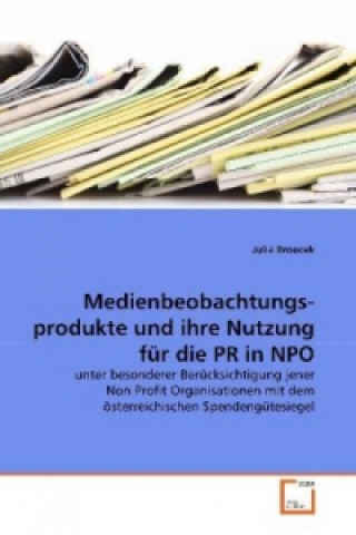 Kniha Medienbeobachtungs- produkte und ihre Nutzung für die PR in NPO Julia Broucek