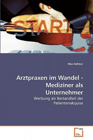 Könyv Arztpraxen im Wandel - Mediziner als Unternehmer Max Kettner