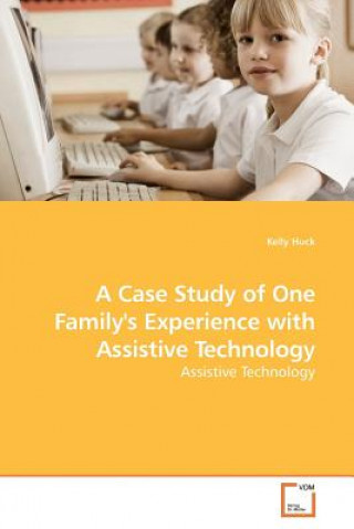 Kniha Case Study of One Family's Experience with Assistive Technology Kelly Huck