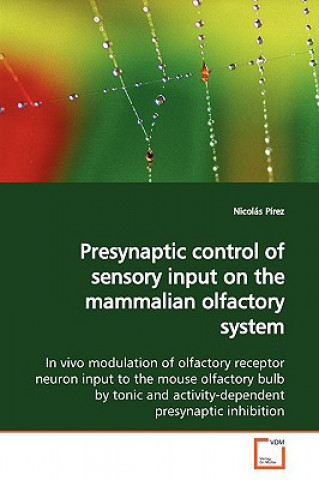 Knjiga Presynaptic control of sensory input on the mammalian olfactory system Nicolás Pírez