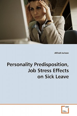 Carte Personality Predisposition, Job Stress Effects on Sick Leave Alfred Jurison