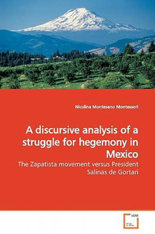 Kniha discursive analysis of a struggle for hegemony in Mexico Nicolina Montesano Montessori